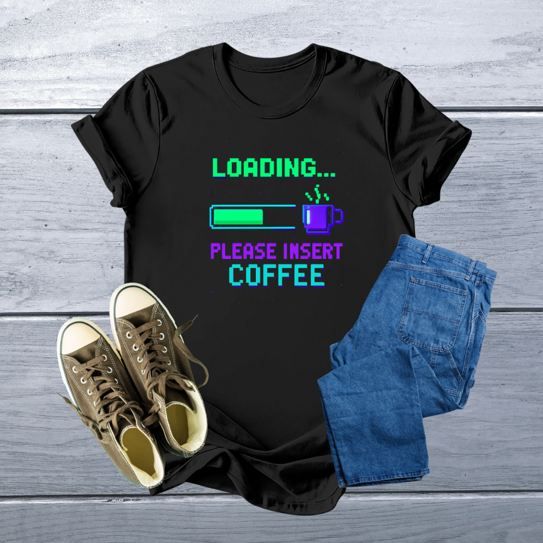 Camiseta Geek – Loading... Please Insert Coffee T-Shirt | Retro Pixel Art, Soft & Customizable Tee