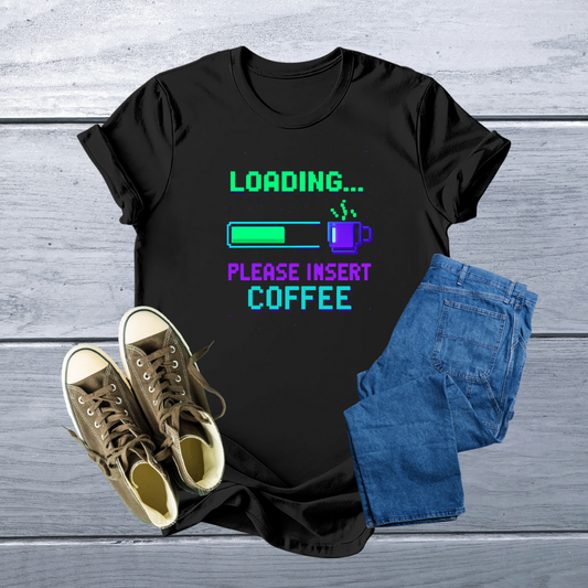 Camiseta Geek – Loading... Please Insert Coffee T-Shirt | Retro Pixel Art, Soft & Customizable Tee