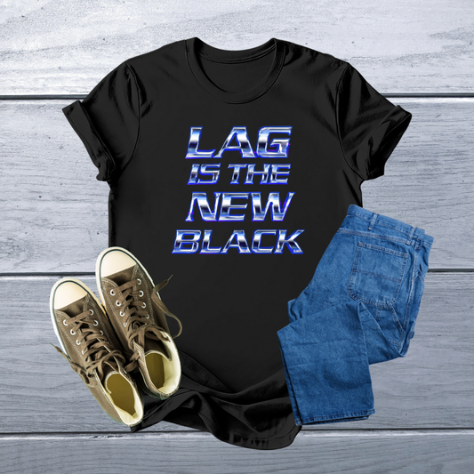 Lag Is The New Black Tee | Chrome Blue Gamer T-Shirt | Soft, Customizable, Comfortable Fit